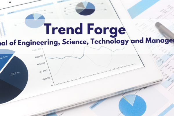 TrendForge – Journal of Engineering, Science, Technology and Management (IJESTM)